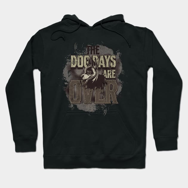 The Dog Days Are Over Hoodie by Contentarama